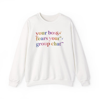 Your Boss Fears Your Group Chat Sweatshirt