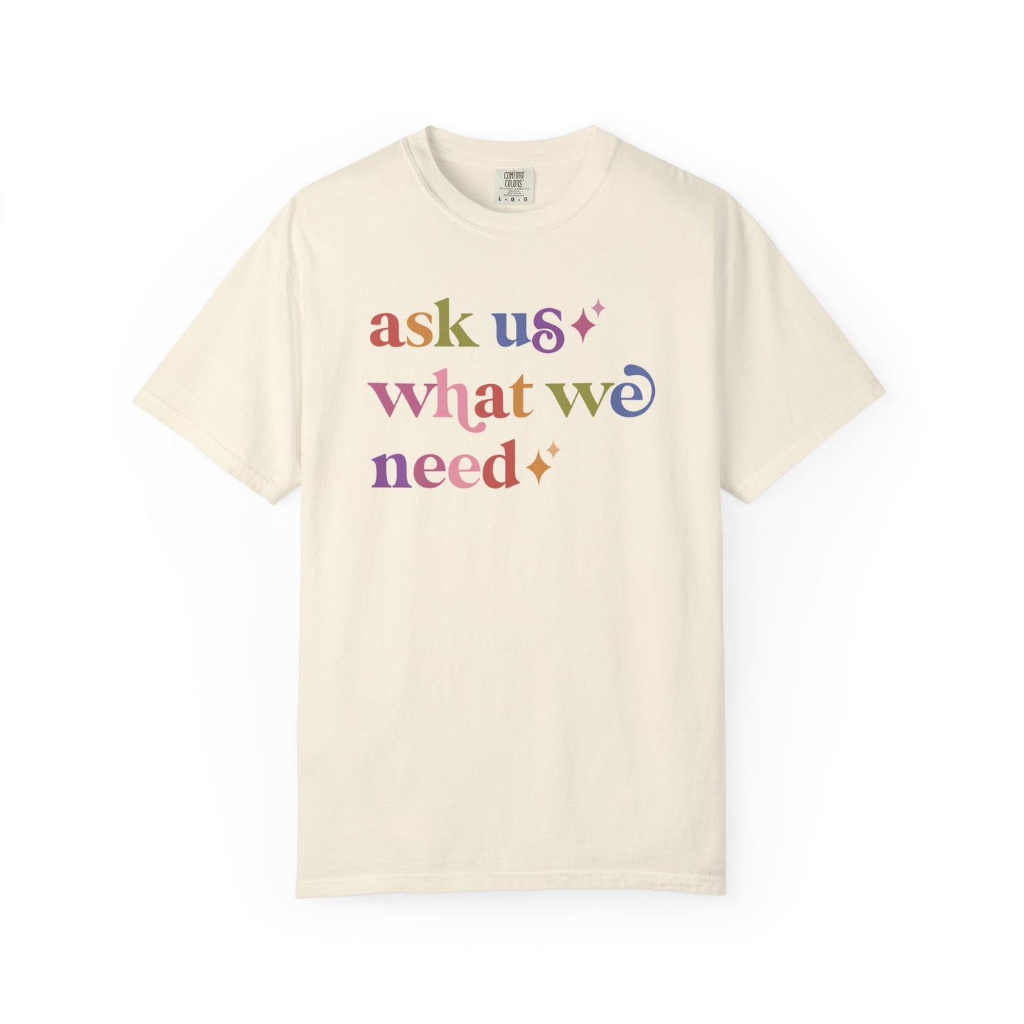 Ask Us What We Need Care & Resist rainbow Comfort Colors tee