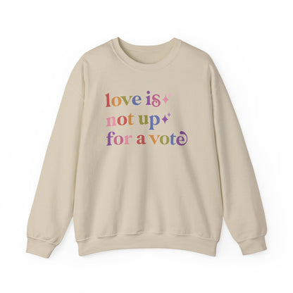 Love is not Up for a Vote Sweatshirt