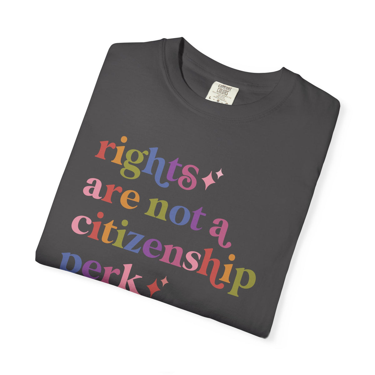 Rights are not a Citizenship Perk Comfort Colors Unisex T-Shirt