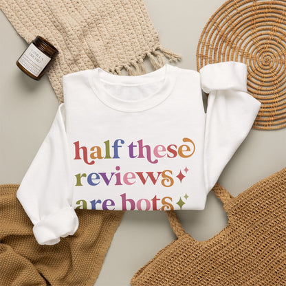 Half These Reviews are Bots Sweatshirt