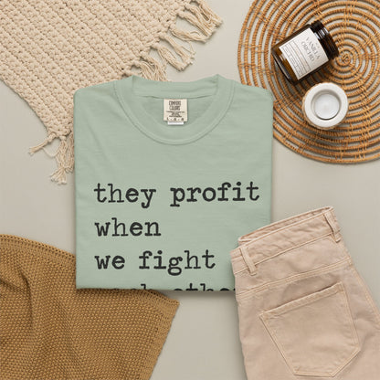 They Profit When We Fight Each Other Comfort Colors Unisex T-Shirt