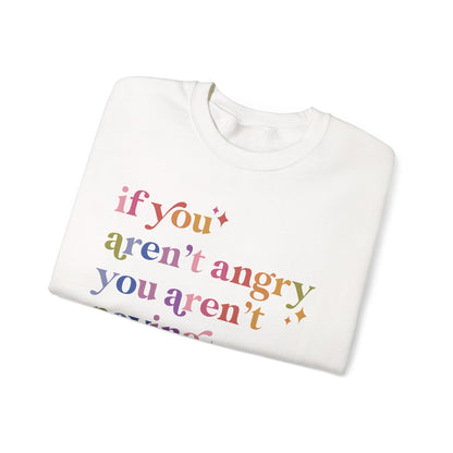 If You Aren't Angry You Aren't Paying Attention Sweatshirt