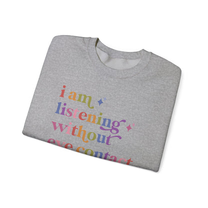 I Am Listening Without Eye Contact Sweatshirt