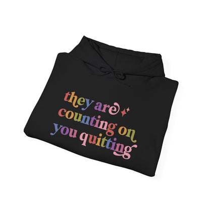 They are Counting on You Quitting Hoodie