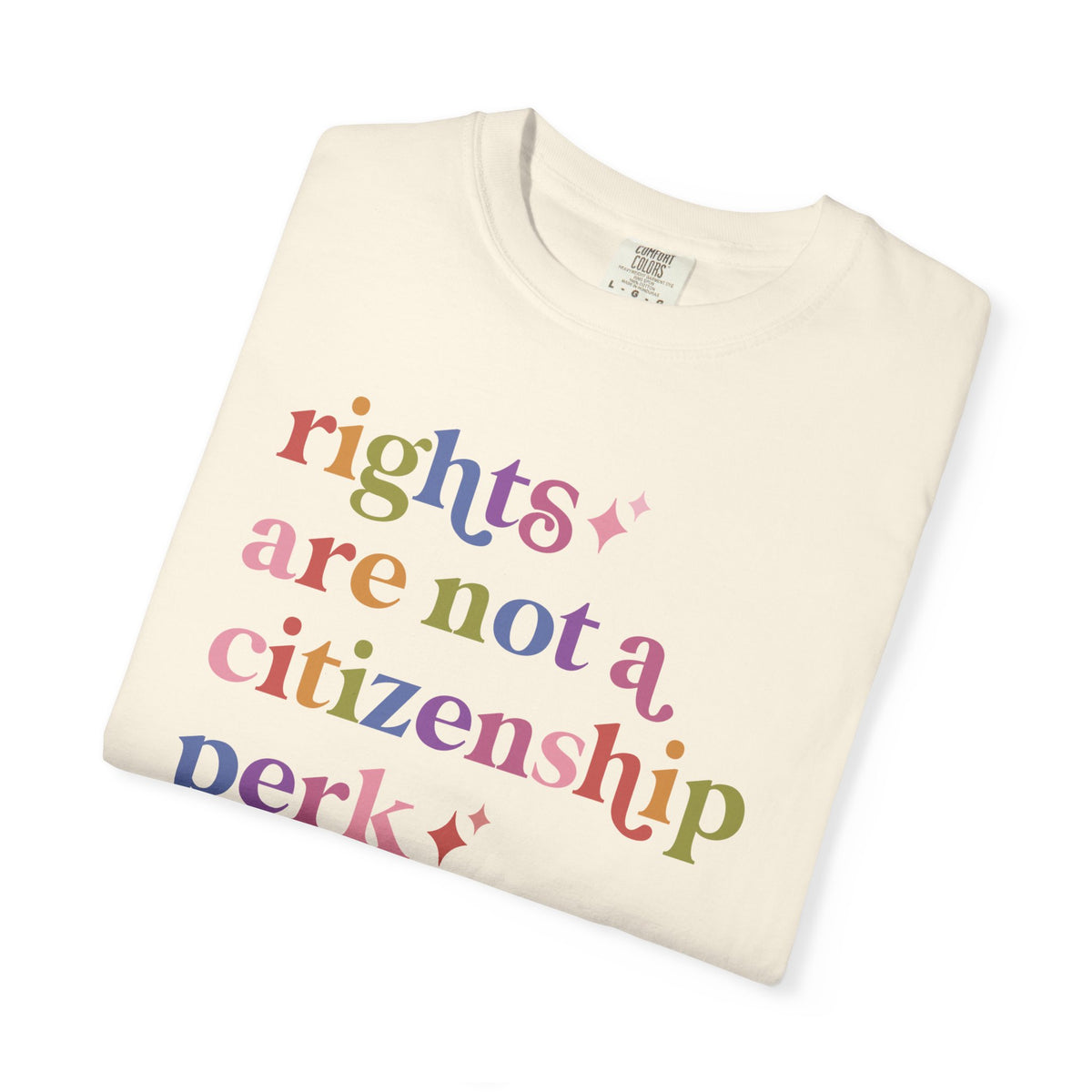 Rights are not a Citizenship Perk Comfort Colors Unisex T-Shirt