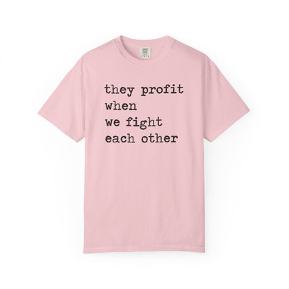 They Profit When We Fight Each Other Comfort Colors Unisex T-Shirt