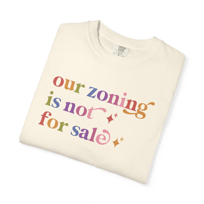 Our Zoning is not for Sale Comfort Colors Unisex T-Shirt