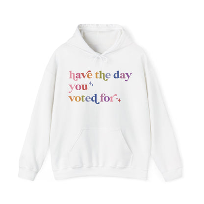 Have the Day You Voted For Hoodie