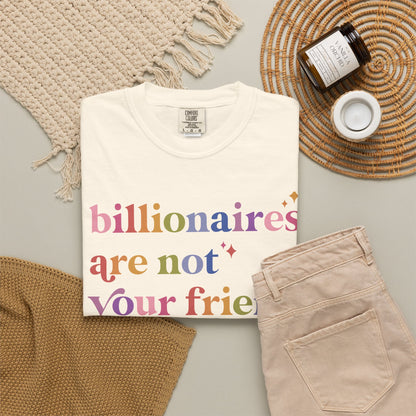 Billionaires Are Not Your Friend Comfort Colors Unisex T-Shirt