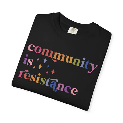 Community Is Resistance Comfort Colors Unisex T-Shirt