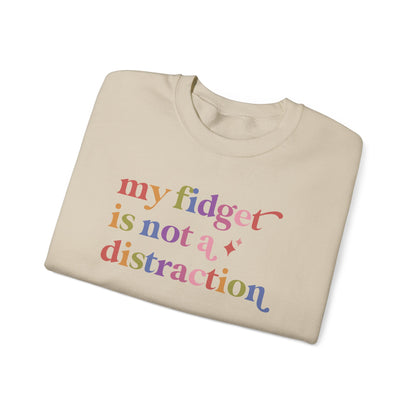 My Fidget is not a Distraction Sweatshirt