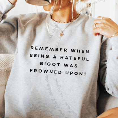 Remember When Being a Hateful Bigot Was Frowned Upon? Care & Resist Gildan crewneck sweatshirt in Sport Grey