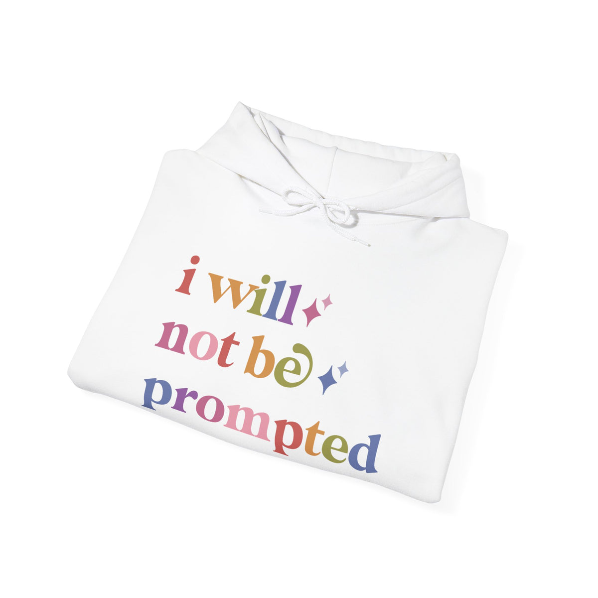 I Will not Be Prompted Hoodie