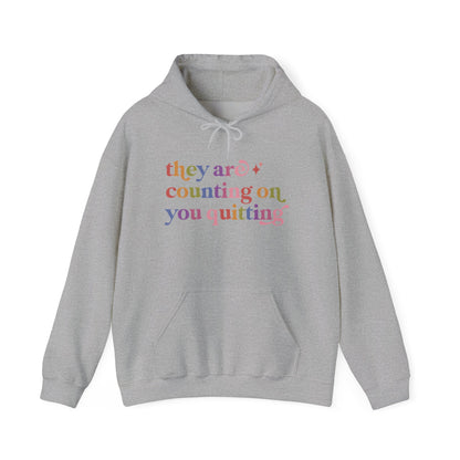 They are Counting on You Quitting Hoodie