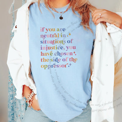 If You Are Neutral in Situations of Injustice You Have Chosen the Side of the Oppressor Care & Resist progressive t-shirt in Chambray