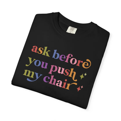 Ask Before You Push My Chair Comfort Colors Unisex T-Shirt