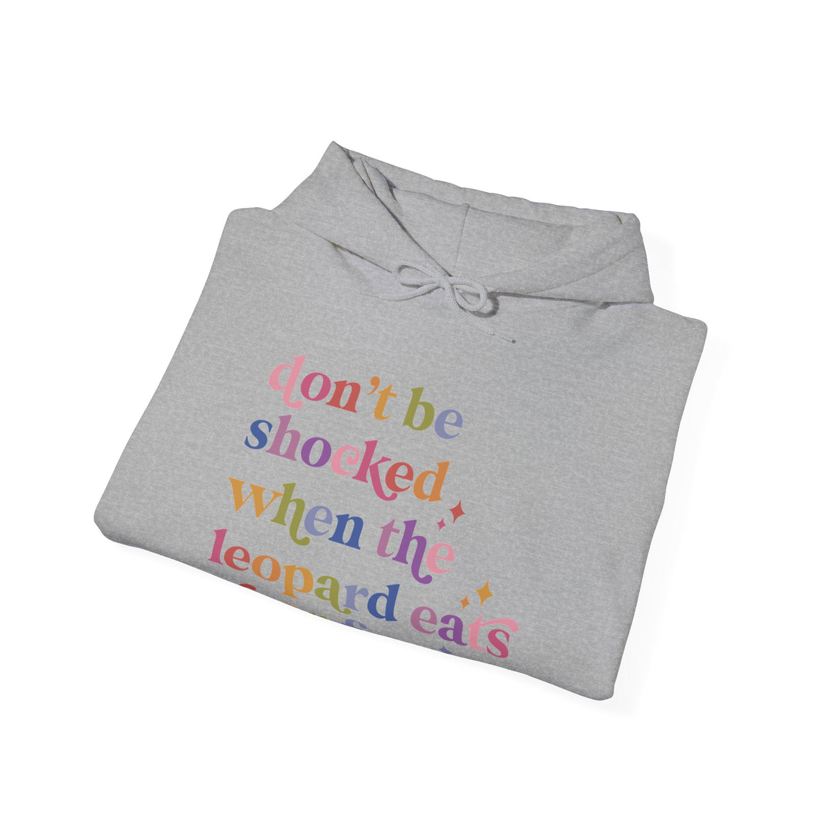 Don't Be Shocked When the Leopard Eats Your Face Hoodie