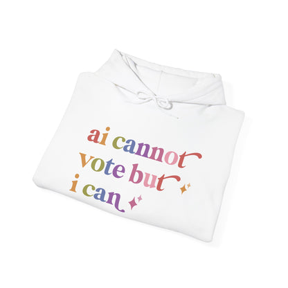 Ai Cannot Vote but I Can Hoodie