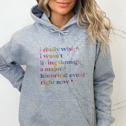 I Really Wish I Wasn't Living Through a Major Historical Event Right Now Care & Resist Gildan hoodie in Sport Grey