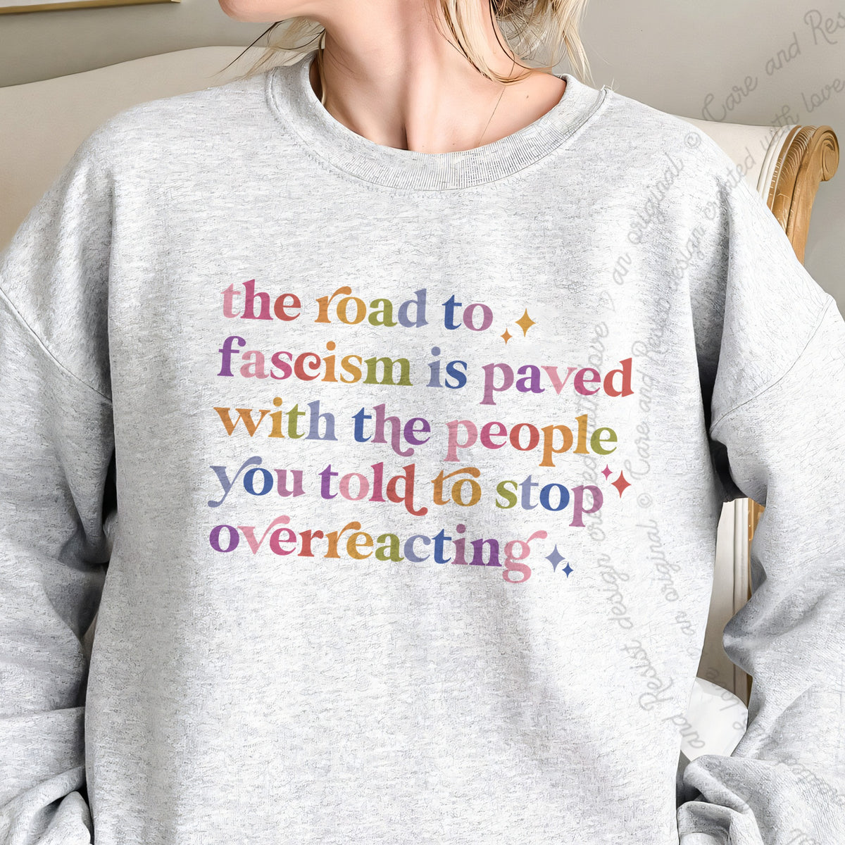 The Road to Fascism Is Paved With the People You Told to Stop Overreacting Care & Resist Gildan crewneck sweatshirt in Sport Grey