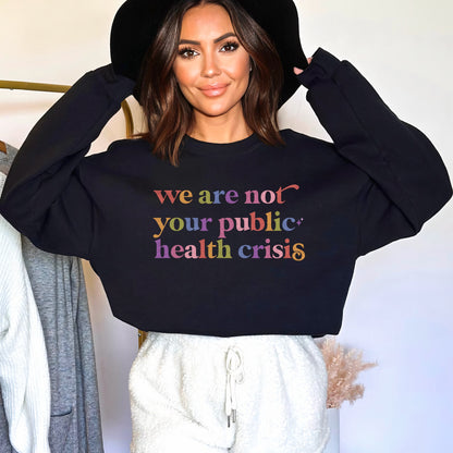 We are not Your Public Health Crisis Care & Resist Gildan crewneck sweatshirt in Black