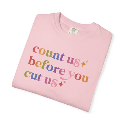 Count Us Before You Cut Us Comfort Colors Unisex T-Shirt