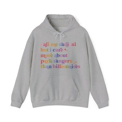 Call Me Radical but I Care More About Park Rangers Than Billionaires Hoodie
