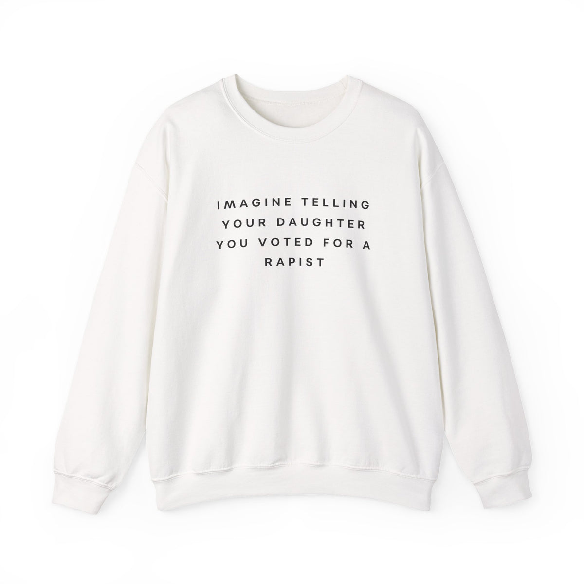 Imagine Telling Your Daughter You Voted for a Rapist Sweatshirt