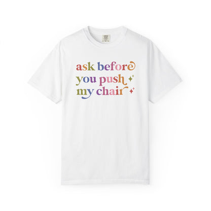 Ask Before You Push My Chair Comfort Colors Unisex T-Shirt