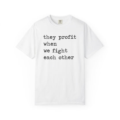 They Profit When We Fight Each Other Comfort Colors Unisex T-Shirt