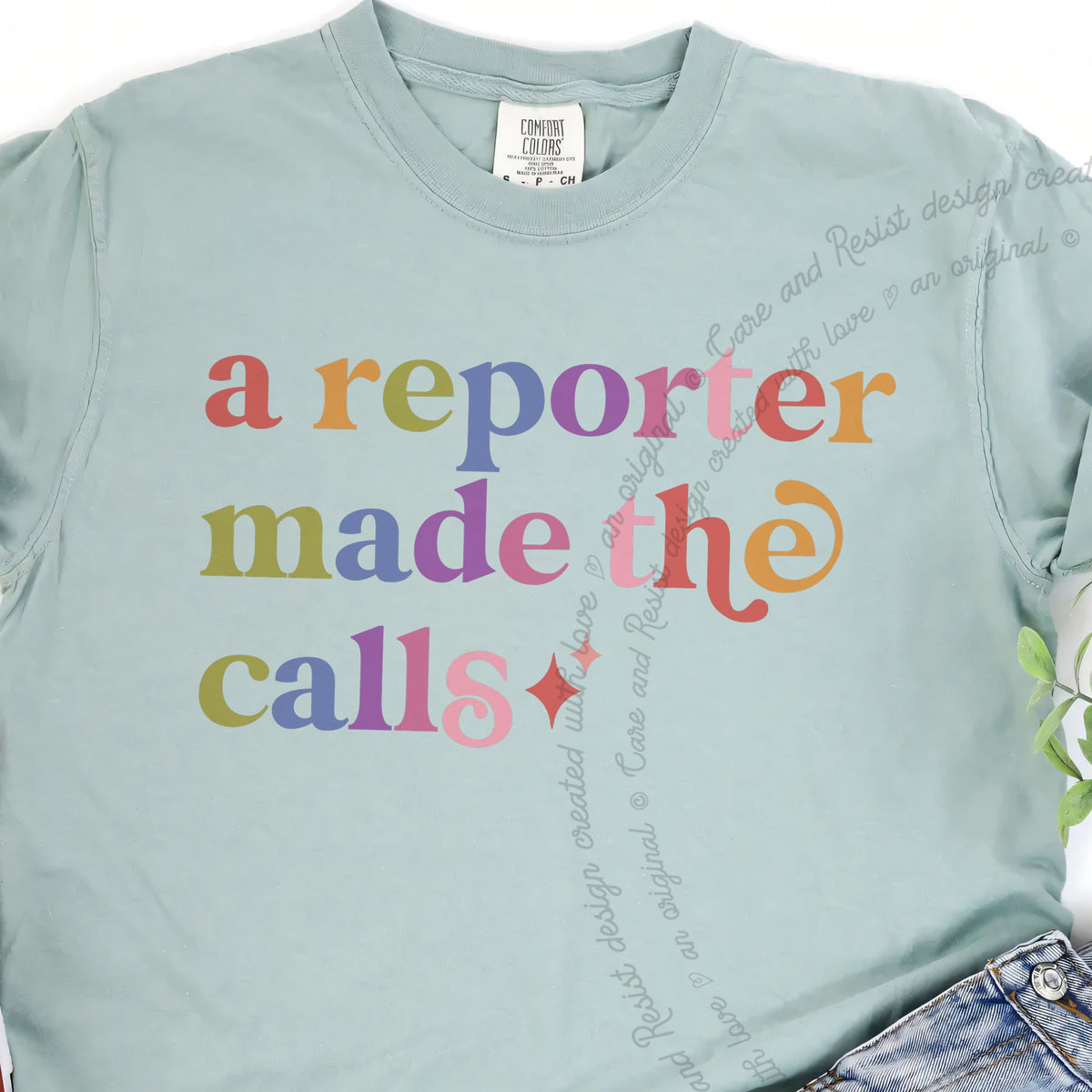 A Reporter Made the Calls Care & Resist progressive t-shirt in Bay