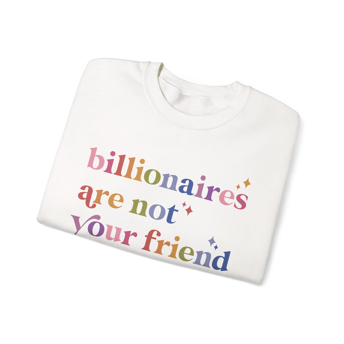 Billionaires Are Not Your Friend Sweatshirt
