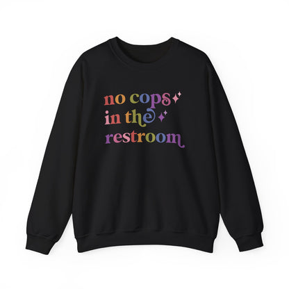 No Cops in the Restroom Sweatshirt
