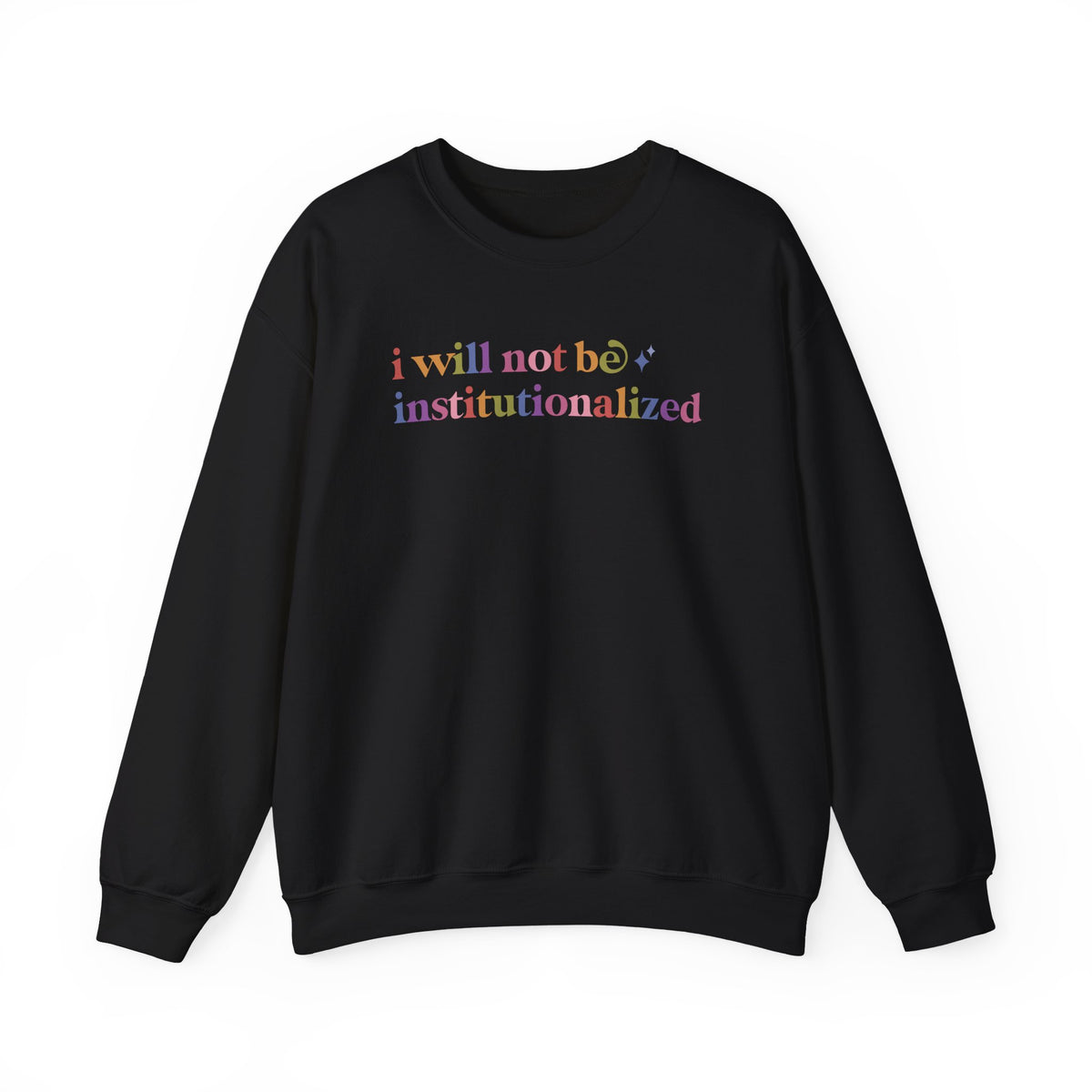 I Will not Be Institutionalized Sweatshirt