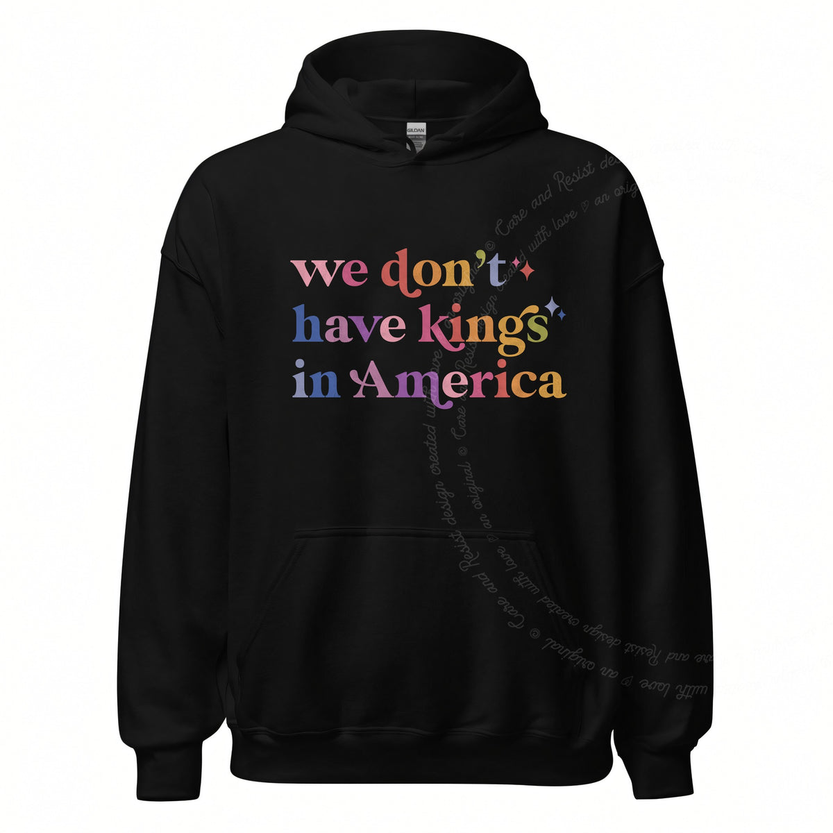 We Don't Have Kings in America Care & Resist Gildan hoodie in Black
