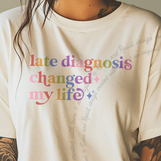 Late Diagnosis Changed My Life Care & Resist progressive t-shirt in Ivory