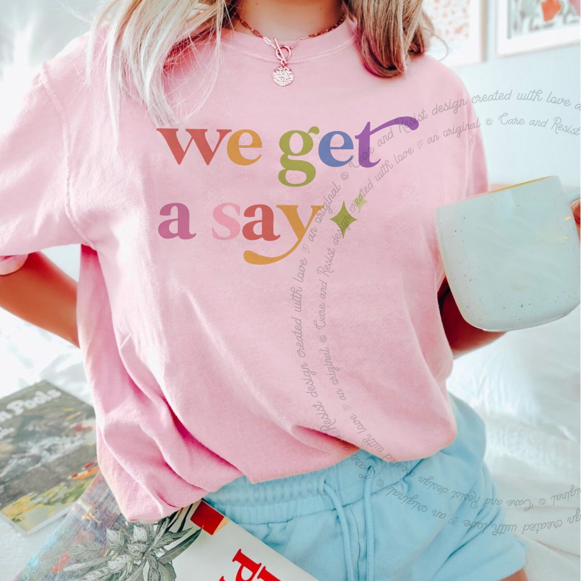 We Get a Say Care & Resist rainbow Comfort Colors tee, Blossom