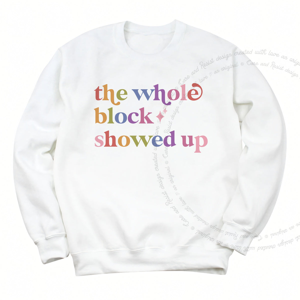 The Whole Block Showed Up Care & Resist Gildan crewneck sweatshirt in White