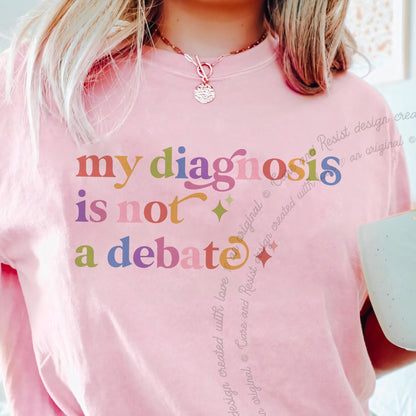 My Diagnosis is not a Debate Care & Resist progressive t-shirt in Blossom