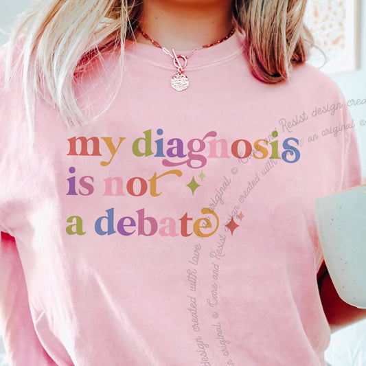 My Diagnosis is not a Debate Care & Resist progressive t-shirt in Blossom