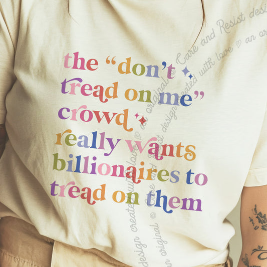 The Don't Tread on Me Crowd Really Wants Billionaires to Tread on Them Care & Resist progressive t-shirt in Ivory