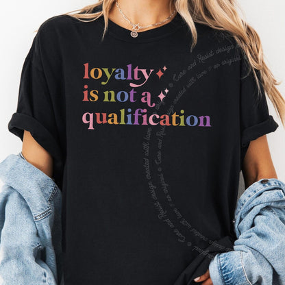 Loyalty is not a Qualification Care & Resist rainbow tee