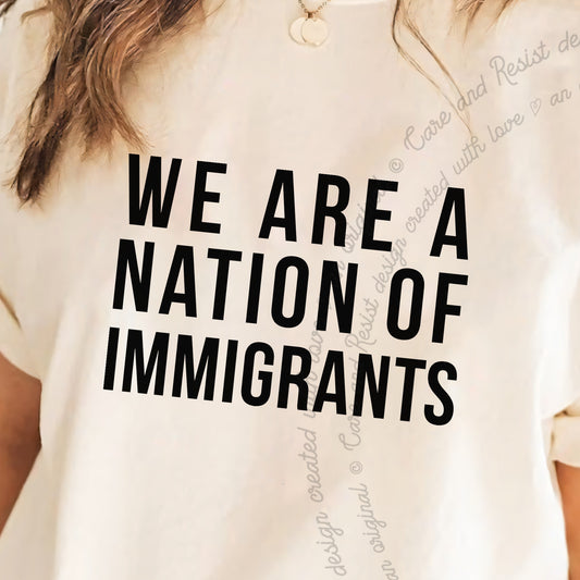 We Are a Nation of Immigrants Care & Resist progressive t-shirt in Ivory