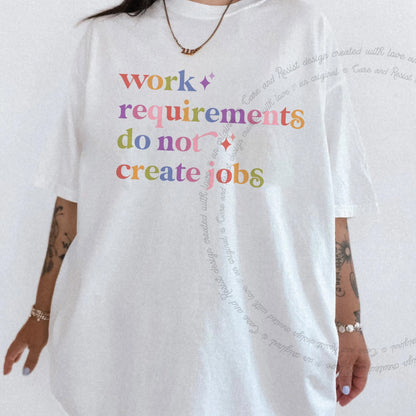 Work Requirements Do not Create Jobs Care & Resist rainbow Comfort Colors tee, White
