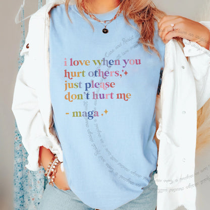 I Love When You Hurt Others, Just Please Don't Hurt Me Care & Resist progressive t-shirt in Chambray