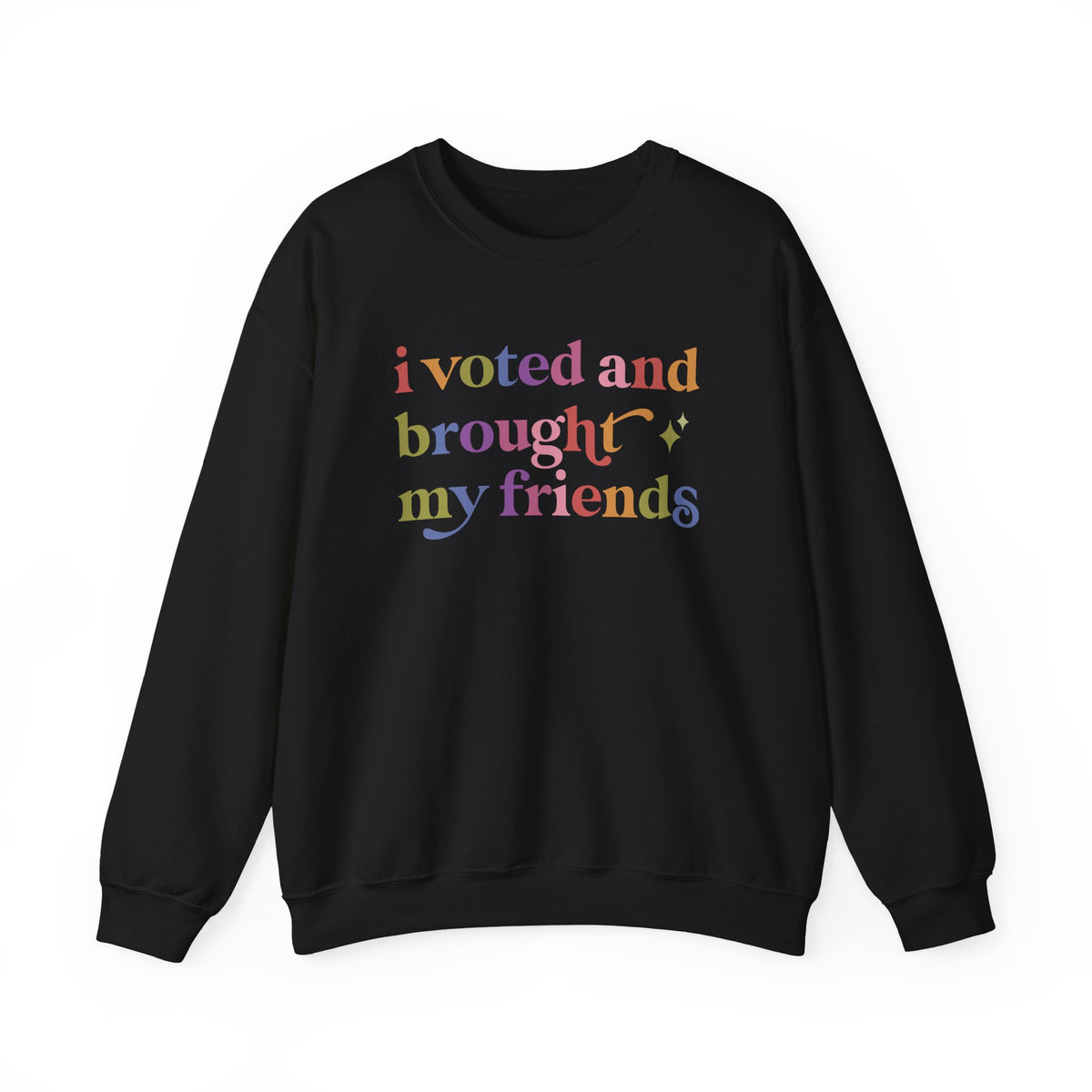 I Voted and Brought My Friends Sweatshirt