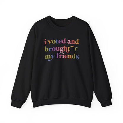 I Voted and Brought My Friends Sweatshirt