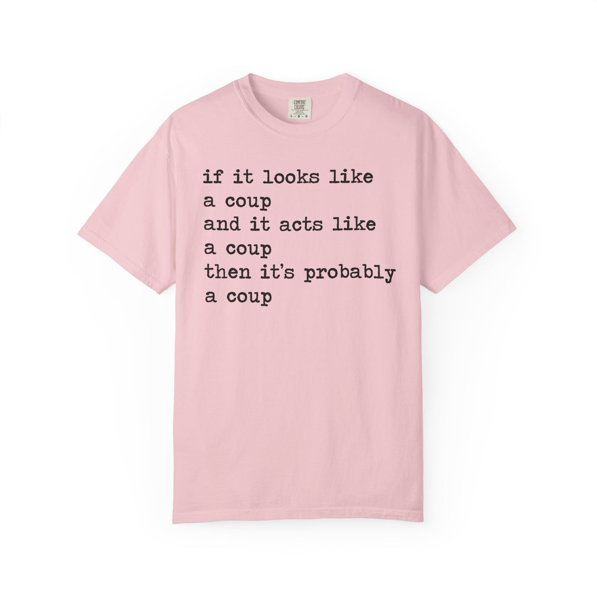 If It Looks Like a Coup and It Acts Like a Coup Then It's Probably a Coup Comfort Colors Unisex T-Shirt