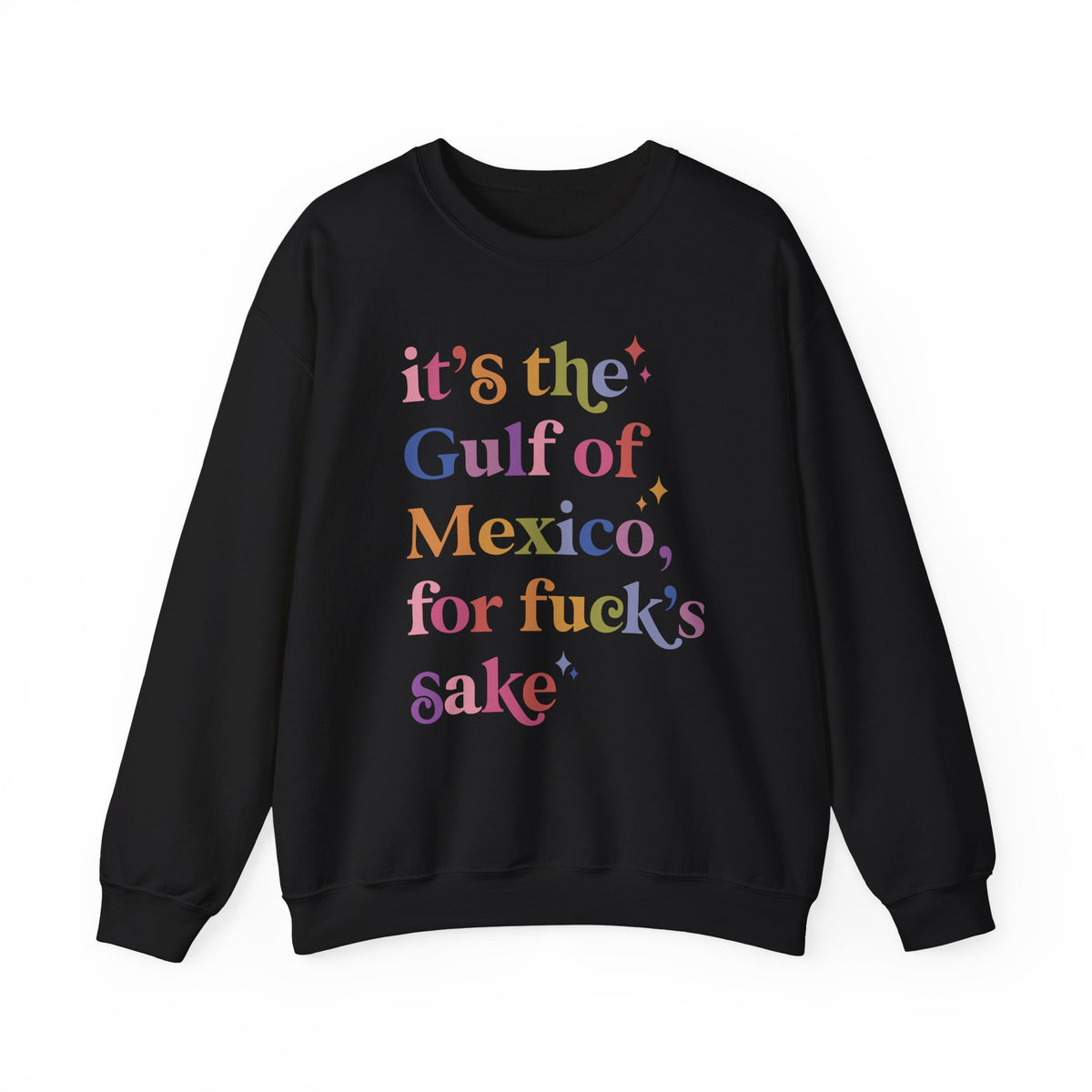 It's the Gulf of Mexico for Fuck's Sake Sweatshirt